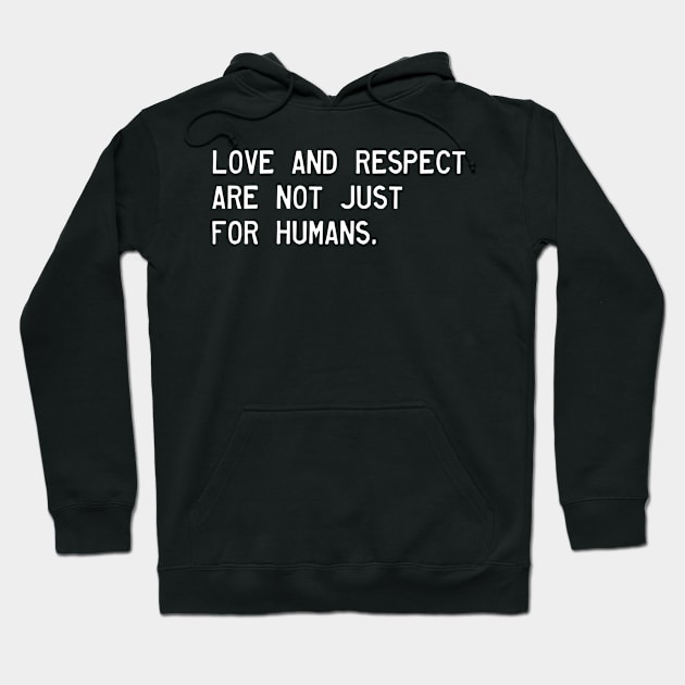 Love and respect are not just for humans. Hoodie by Vegan Screams